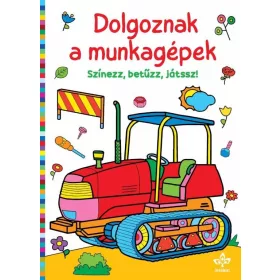 Dolgoznak a munkagépek - Színezz, betűzz, játssz!
